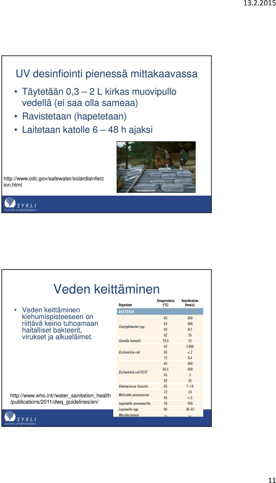 html Veden keittäminen Veden keittäminen kiehumispisteeseen on riittävä keino tuhoamaan haitalliset