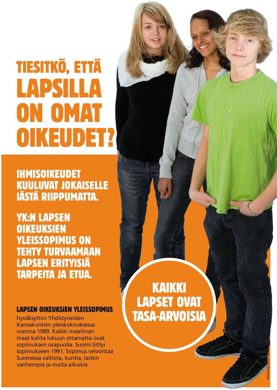 Lapsen oikeuksien yleissopimus hyväksyttiin Yhdistyneiden Kansakuntien yleiskokouksessa vuonna 1989.