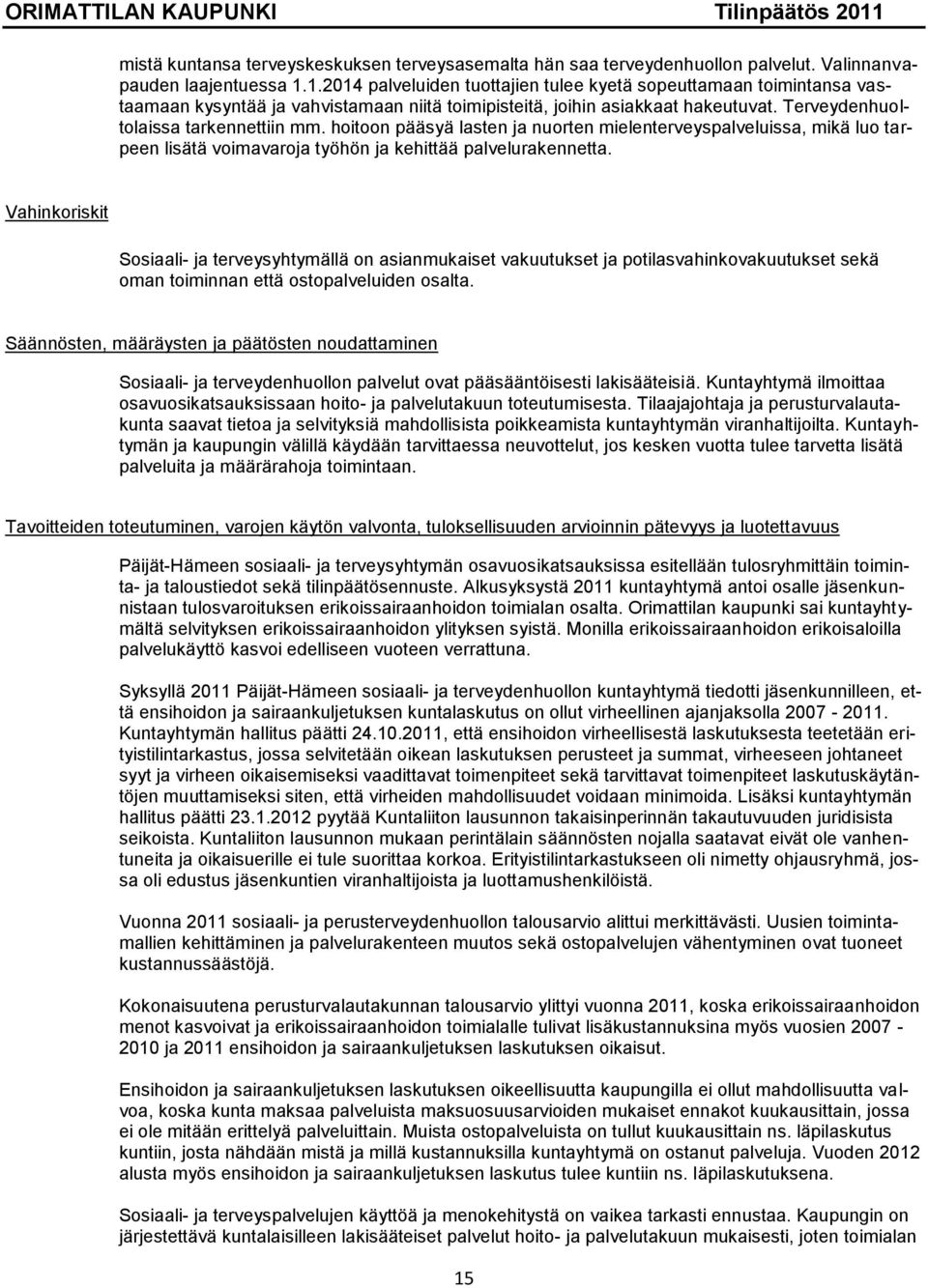 hoitoon pääsyä lasten ja nuorten mielenterveyspalveluissa, mikä luo tarpeen lisätä voimavaroja työhön ja kehittää palvelurakennetta.