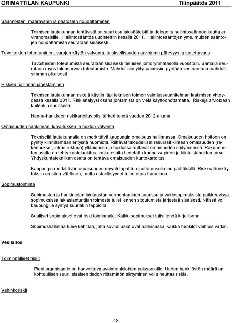 Tavoitteiden toteutuminen, varojen käytön valvonta, tuloksellisuuden arvioinnin pätevyys ja luotettavuus Tavoitteiden toteutumista seurataan sisäisesti teknisen johtoryhmätasolla vuosittain.