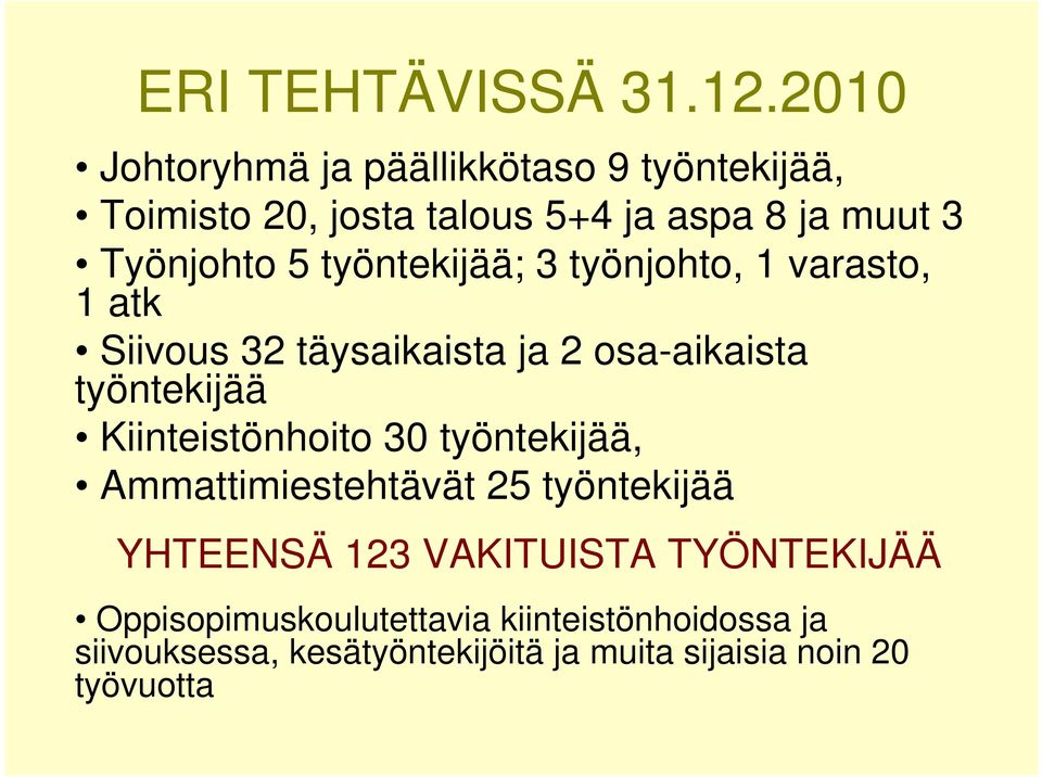 työntekijää; 3 työnjohto, 1 varasto, 1 atk Siivous 32 täysaikaista ja 2 osa-aikaista työntekijää