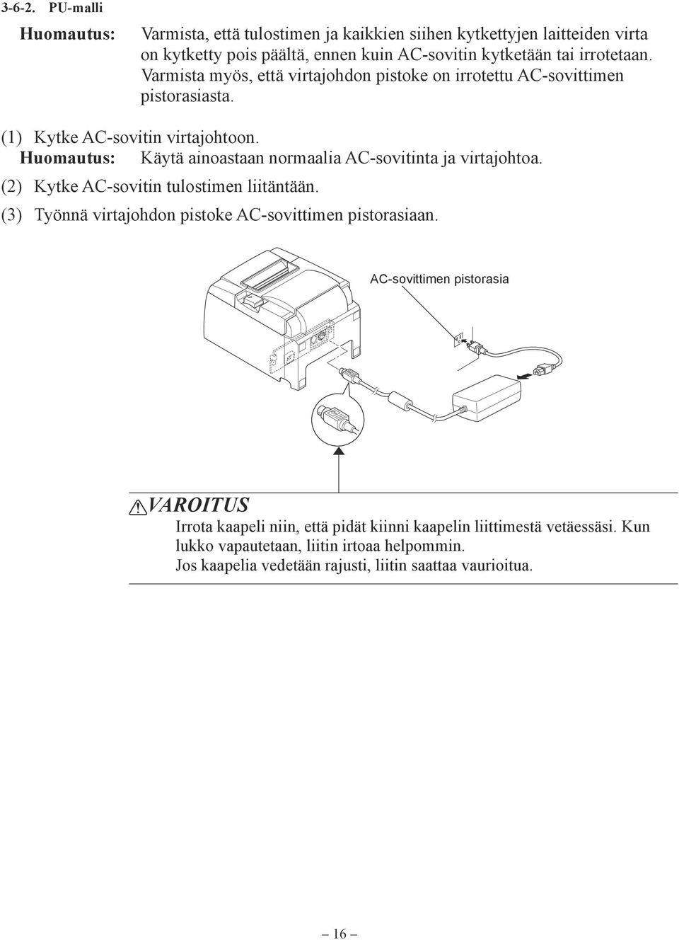 Varmista myös, että virtajohdon pistoke on irrotettu AC-sovittimen pistorasiasta. (1) Kytke AC-sovitin virtajohtoon.