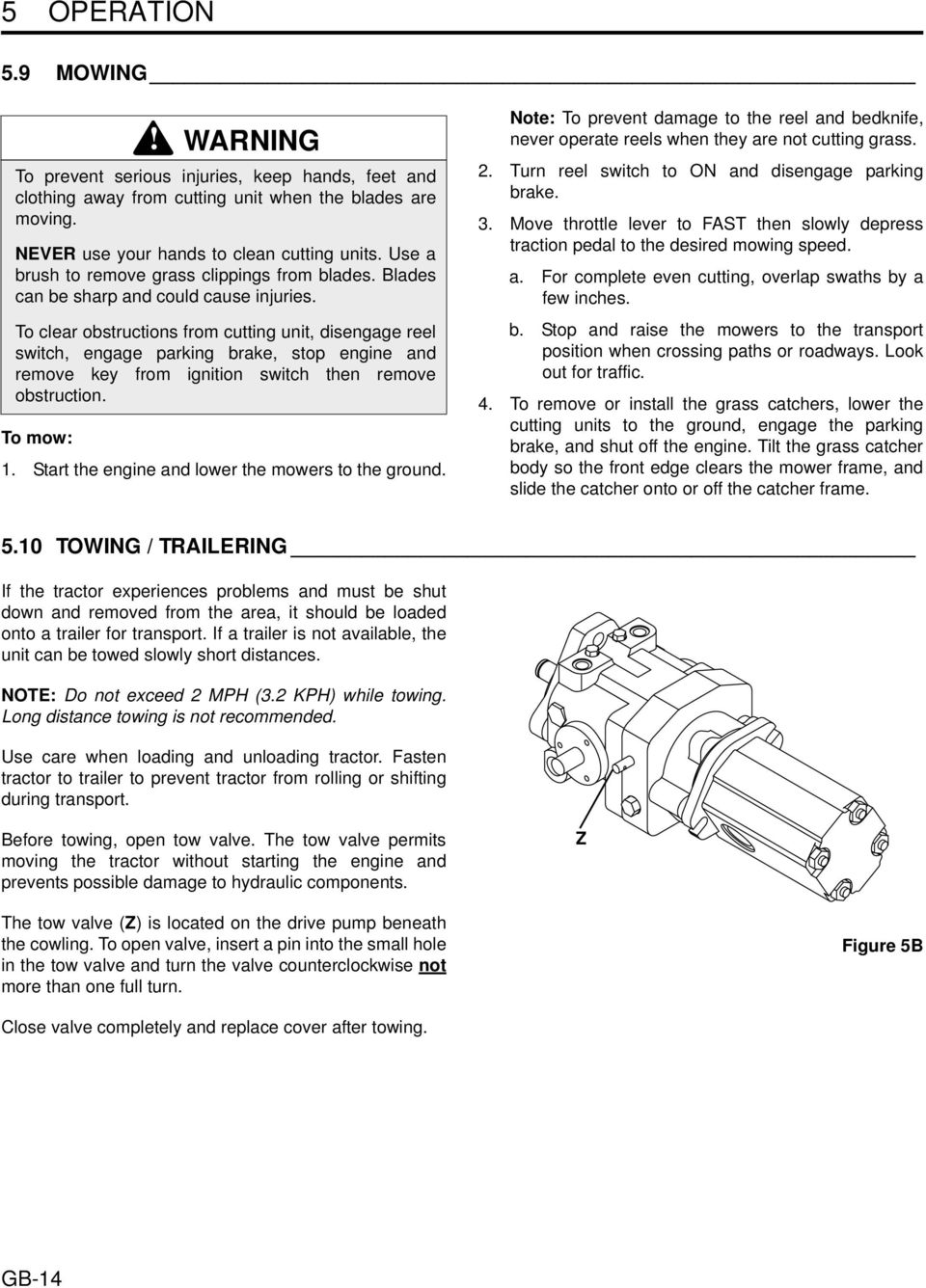 To clear obstructions from cutting unit, disengage reel switch, engage parking brake, stop engine and remove key from ignition switch then remove obstruction. To mow: 1.