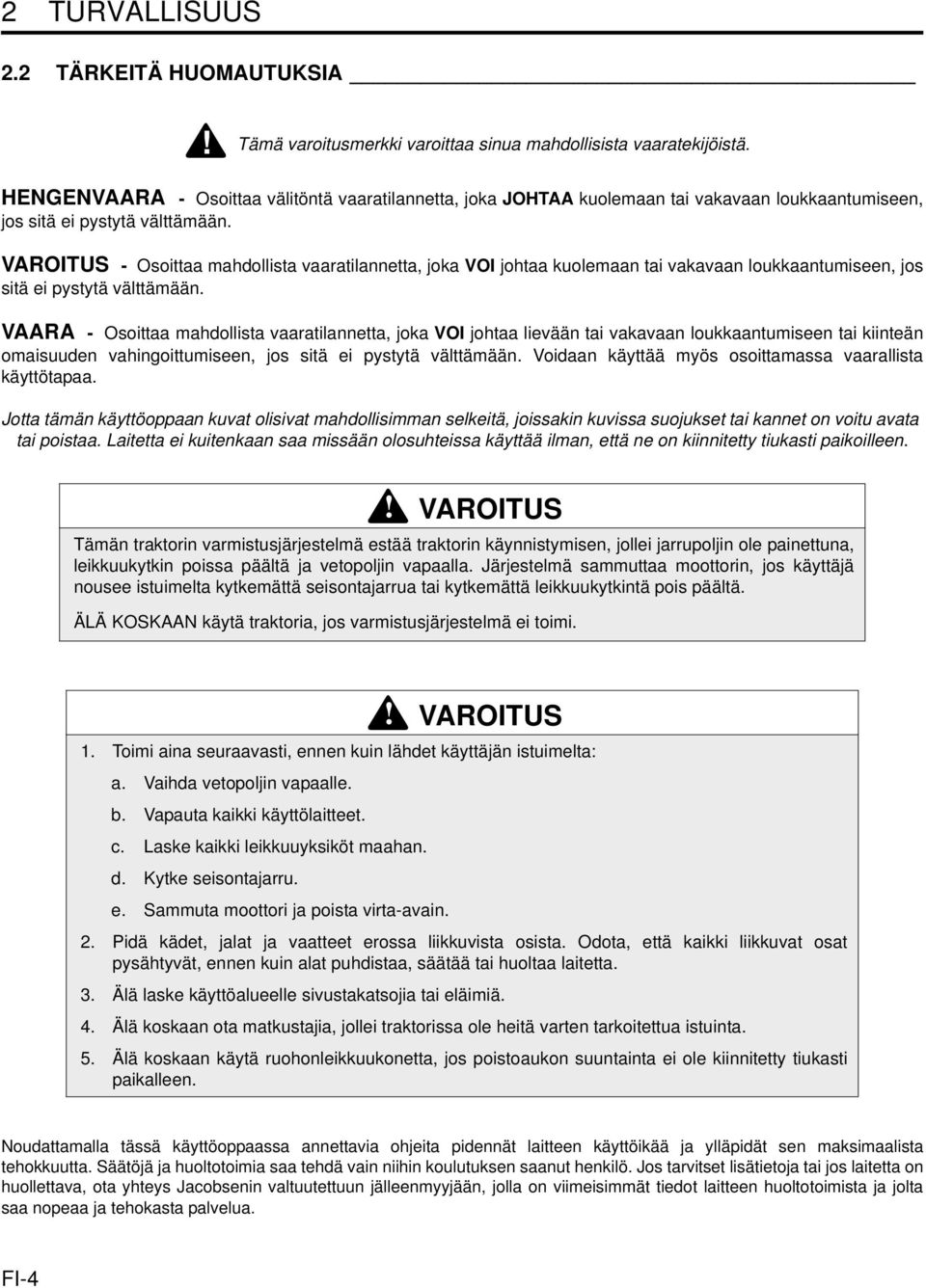 VAROITUS - Osoittaa mahdollista vaaratilannetta, joka VOI johtaa kuolemaan tai vakavaan loukkaantumiseen, jos sitä ei pystytä välttämään.