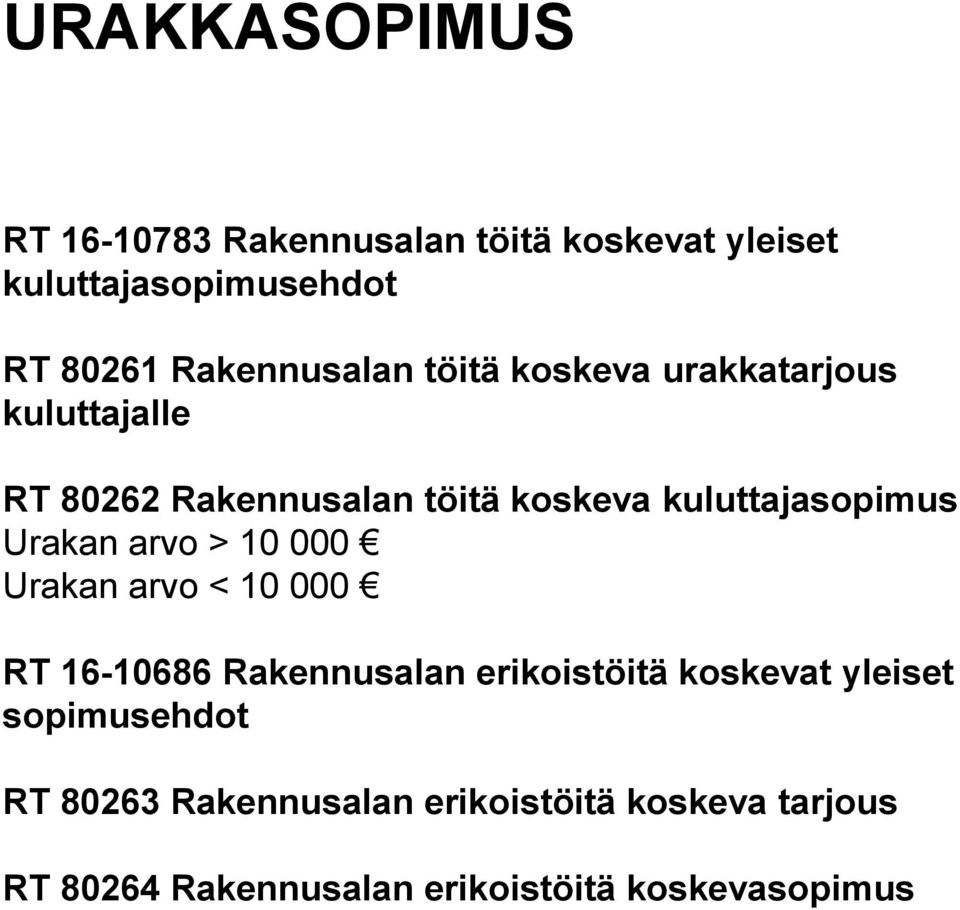 kuluttajasopimus Urakan arvo > 10 000 Urakan arvo < 10 000 RT 16-10686 Rakennusalan erikoistöitä