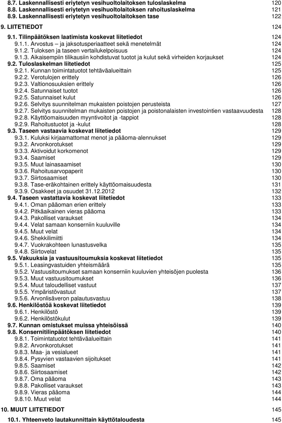 1.3. Aikaisempiin tilikausiin kohdistuvat tuotot ja kulut sekä virheiden korjaukset 124 9.2. Tuloslaskelman liitetiedot 125 9.2.1. Kunnan toimintatuotot tehtäväalueittain 125 9.2.2. Verotulojen erittely 126 9.