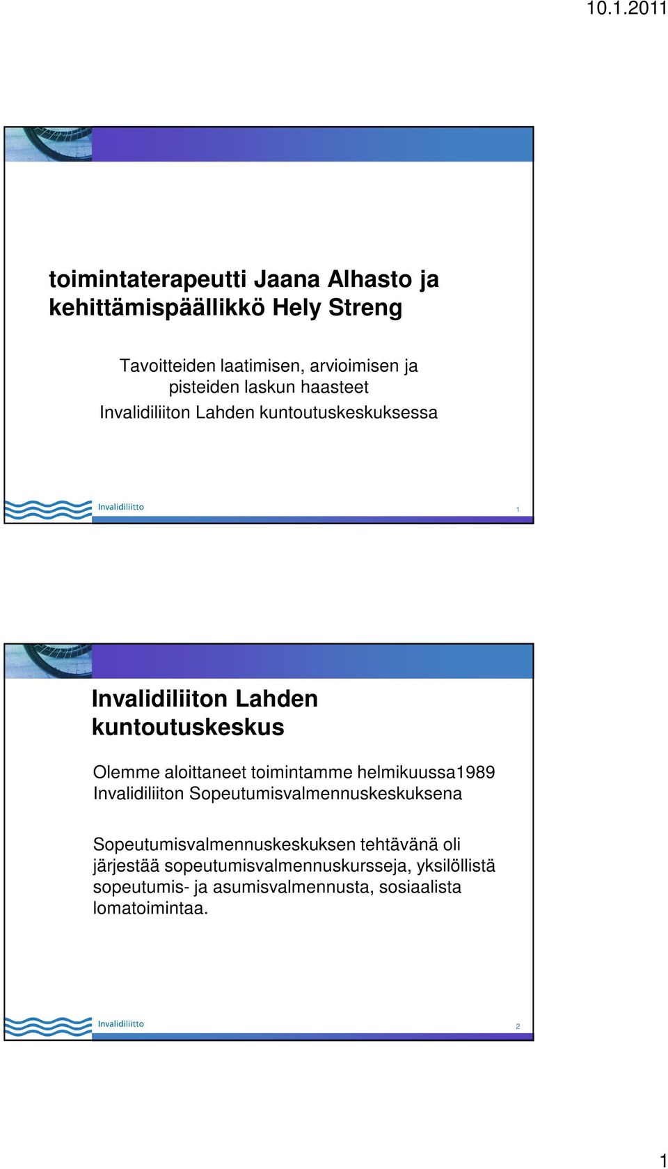 aloittaneet toimintamme helmikuussa1989 Invalidiliiton Sopeutumisvalmennuskeskuksena Sopeutumisvalmennuskeskuksen