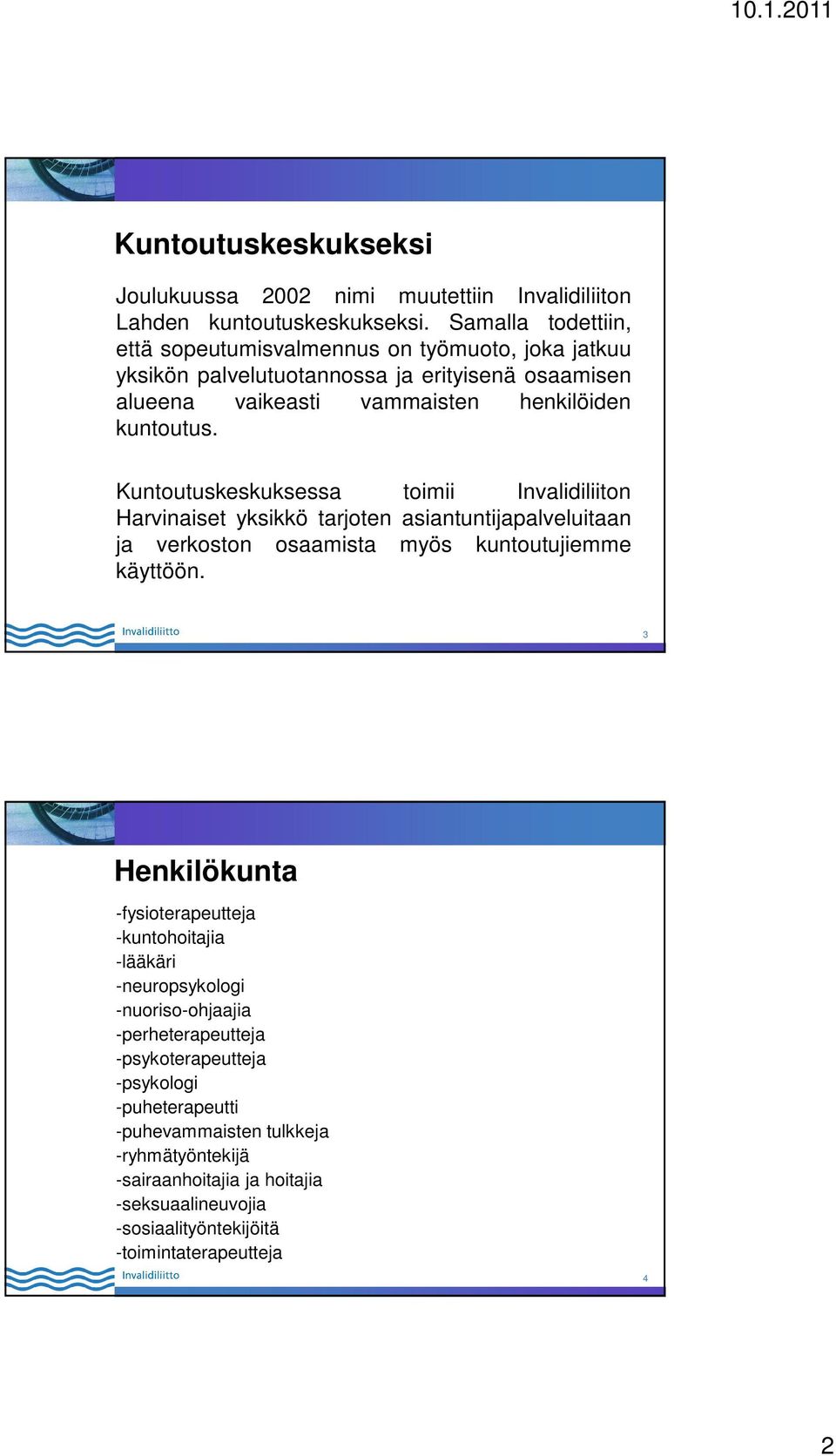 Kuntoutuskeskuksessa toimii Invalidiliiton Harvinaiset yksikkö tarjoten asiantuntijapalveluitaan ja verkoston osaamista myös kuntoutujiemme käyttöön.