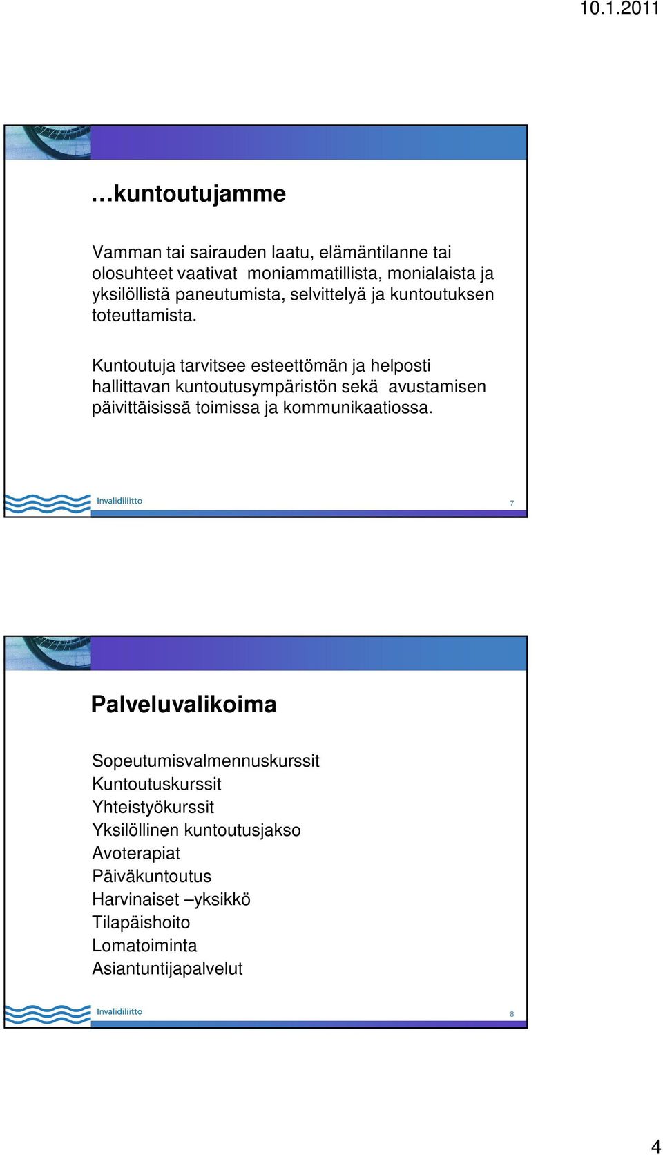 Kuntoutuja tarvitsee esteettömän ja helposti hallittavan kuntoutusympäristön sekä avustamisen päivittäisissä toimissa ja