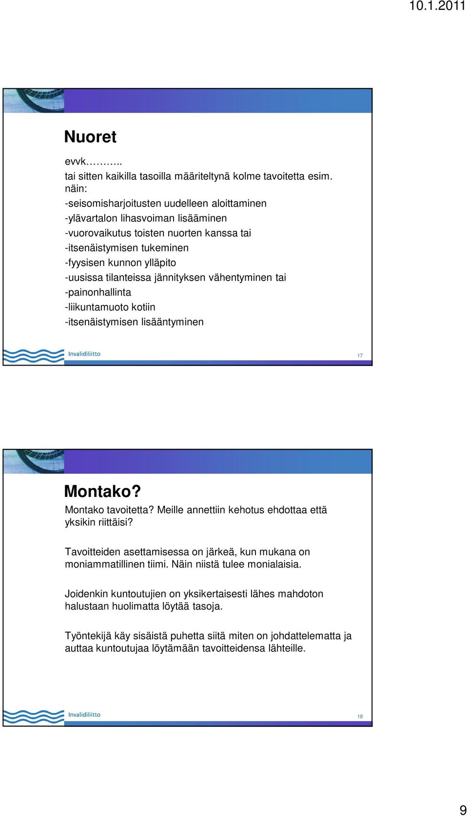 tilanteissa jännityksen vähentyminen tai -painonhallinta -liikuntamuoto kotiin -itsenäistymisen lisääntyminen 17 Montako? Montako tavoitetta? Meille annettiin kehotus ehdottaa että yksikin riittäisi?