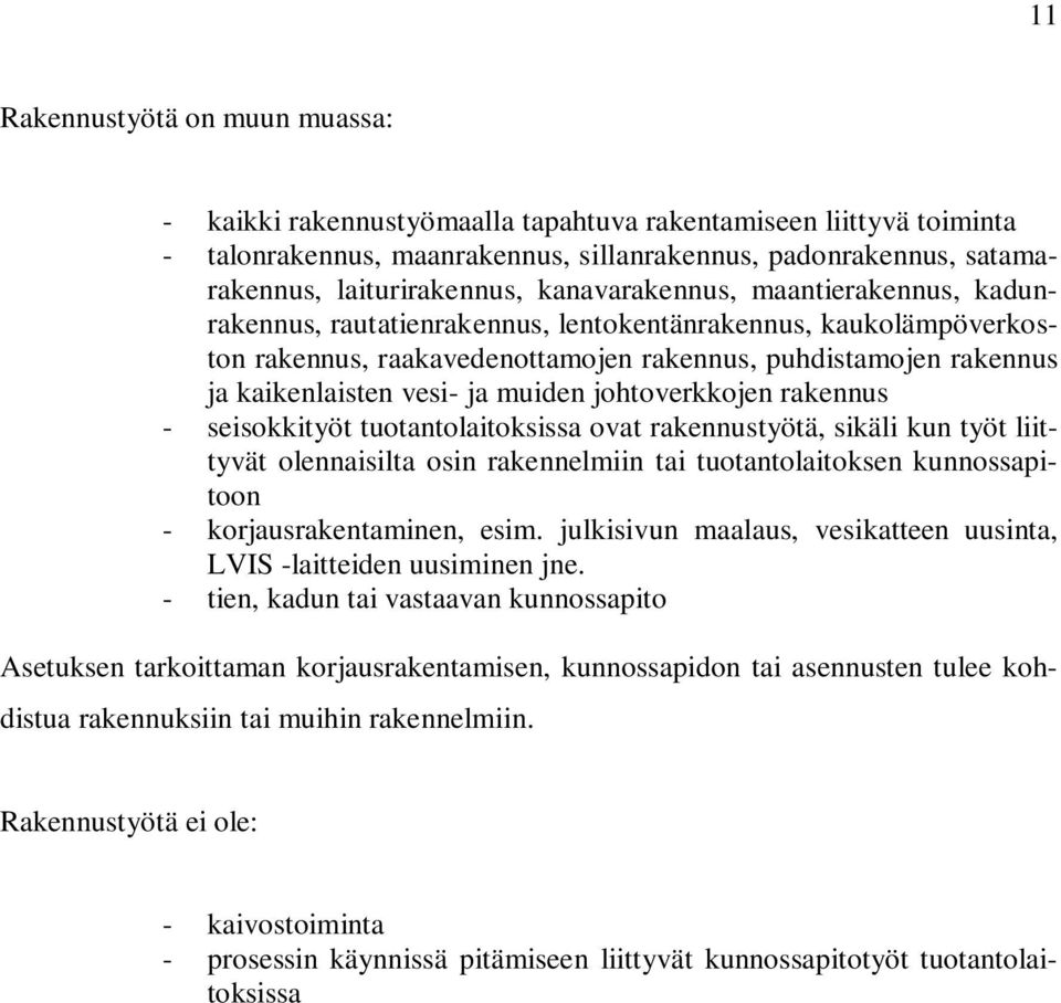 muiden johtoverkkojen rakennus - seisokkityöt tuotantolaitoksissa ovat rakennustyötä, sikäli kun työt liittyvät olennaisilta osin rakennelmiin tai tuotantolaitoksen kunnossapitoon -