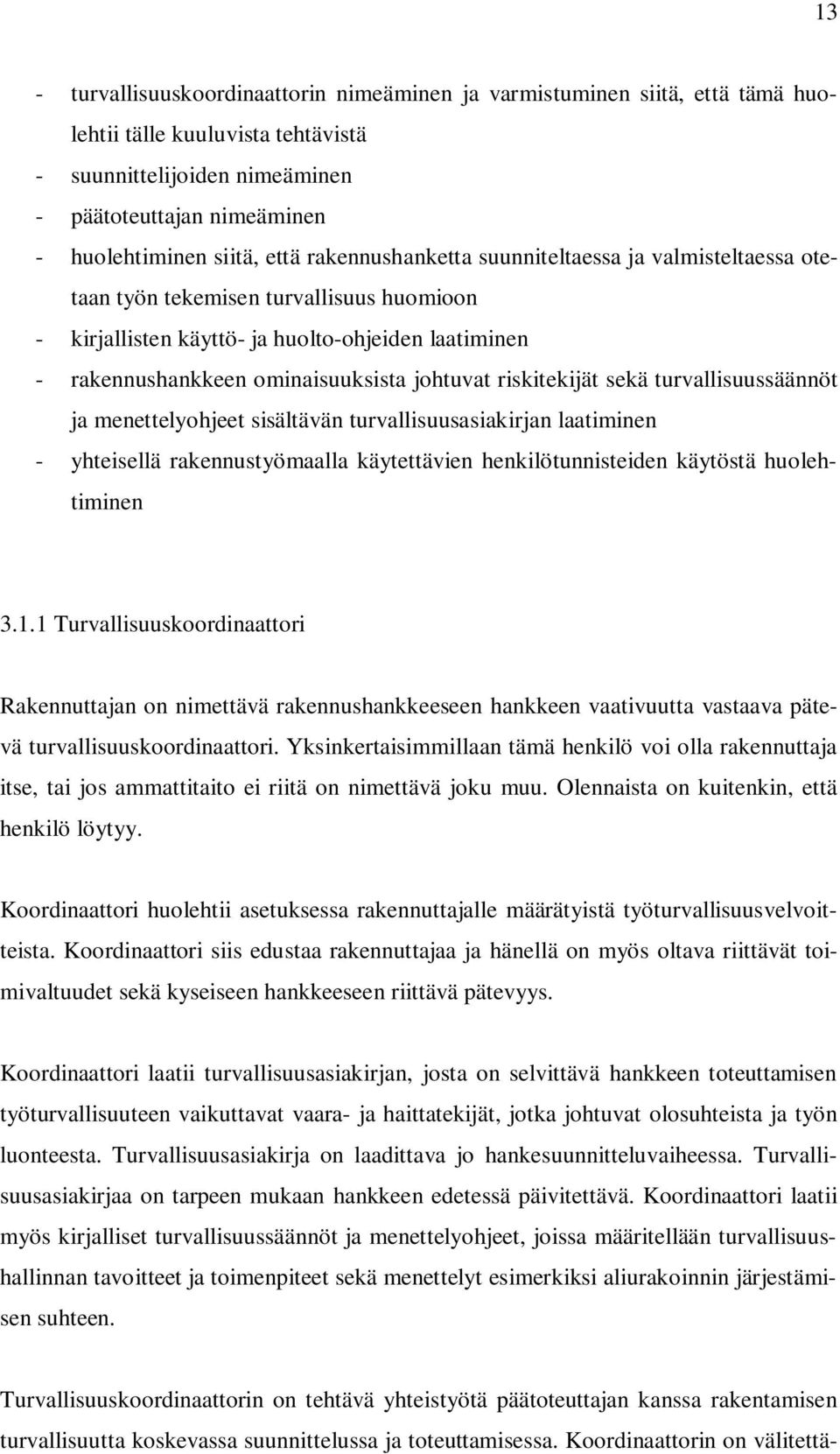 riskitekijät sekä turvallisuussäännöt ja menettelyohjeet sisältävän turvallisuusasiakirjan laatiminen - yhteisellä rakennustyömaalla käytettävien henkilötunnisteiden käytöstä huolehtiminen 3.1.