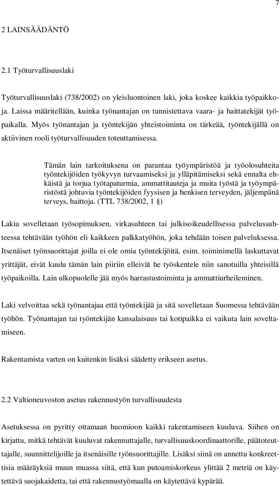 Myös työnantajan ja työntekijän yhteistoiminta on tärkeää, työntekijällä on aktiivinen rooli työturvallisuuden toteuttamisessa.