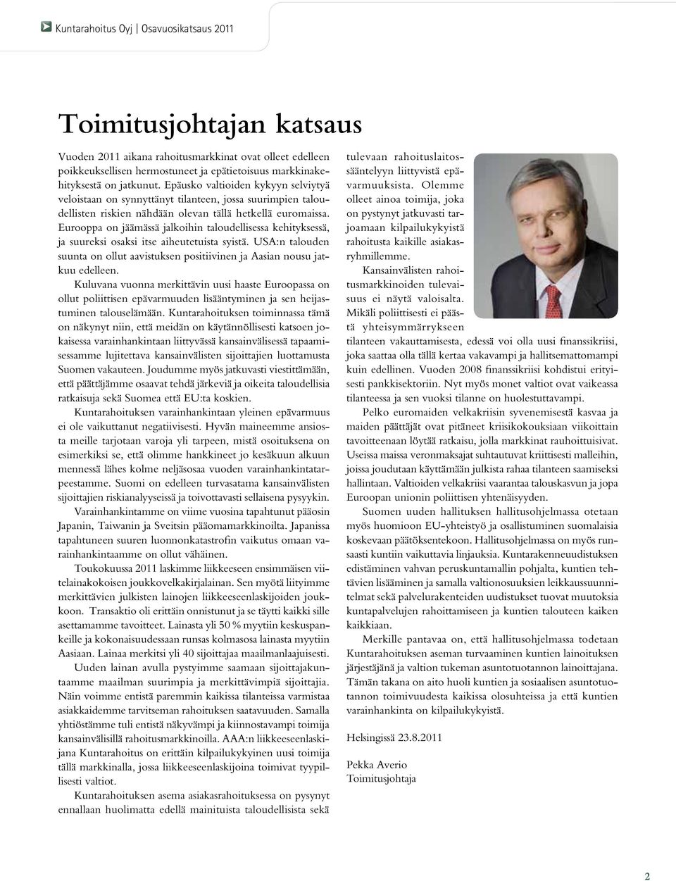 Eurooppa on jäämässä jalkoihin taloudellisessa kehityksessä, ja suureksi osaksi itse aiheutetuista syistä. USA:n talouden suunta on ollut aavistuksen positiivinen ja Aasian nousu jatkuu edelleen.