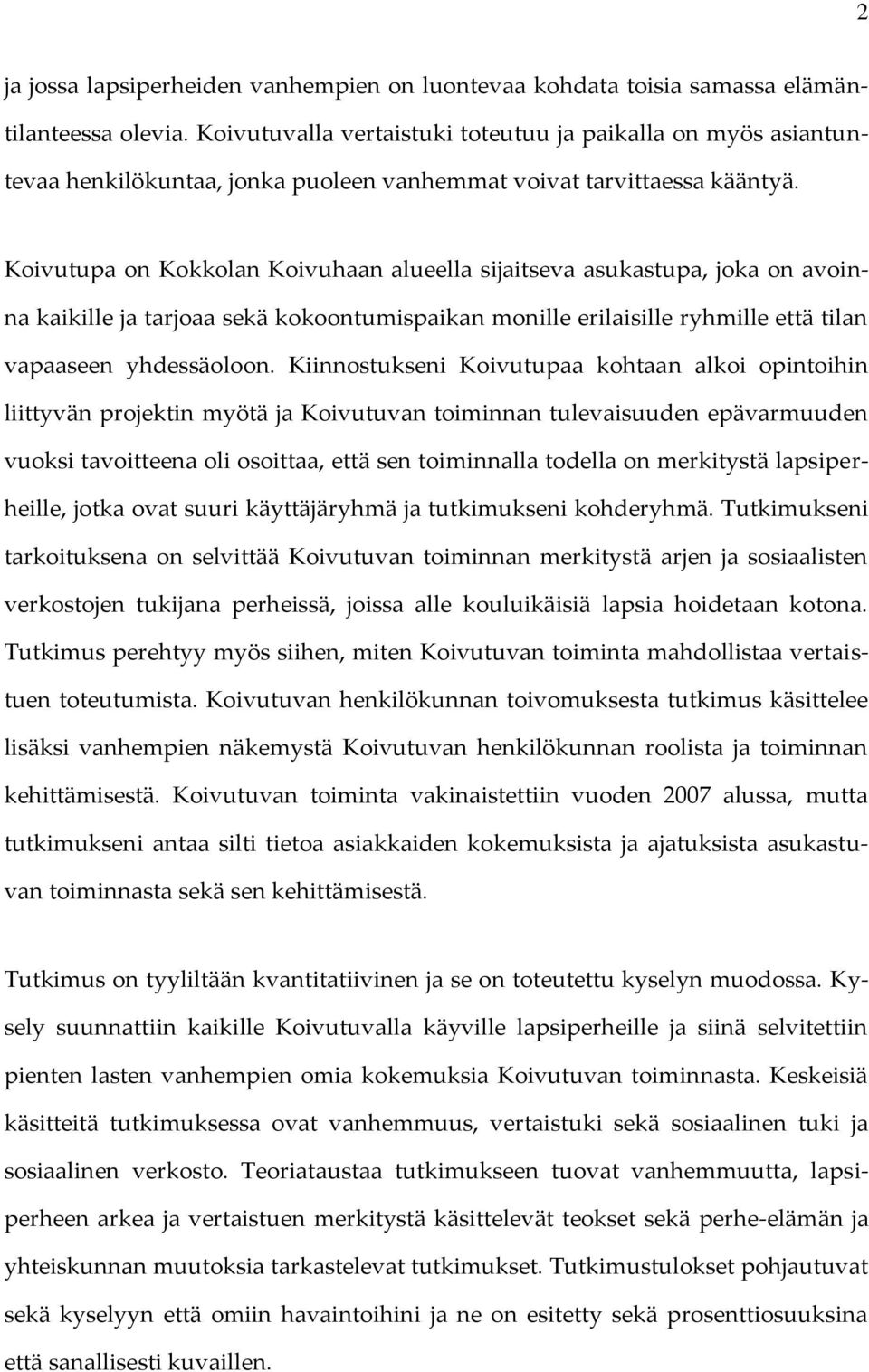 Koivutupa on Kokkolan Koivuhaan alueella sijaitseva asukastupa, joka on avoinna kaikille ja tarjoaa sekä kokoontumispaikan monille erilaisille ryhmille että tilan vapaaseen yhdessäoloon.