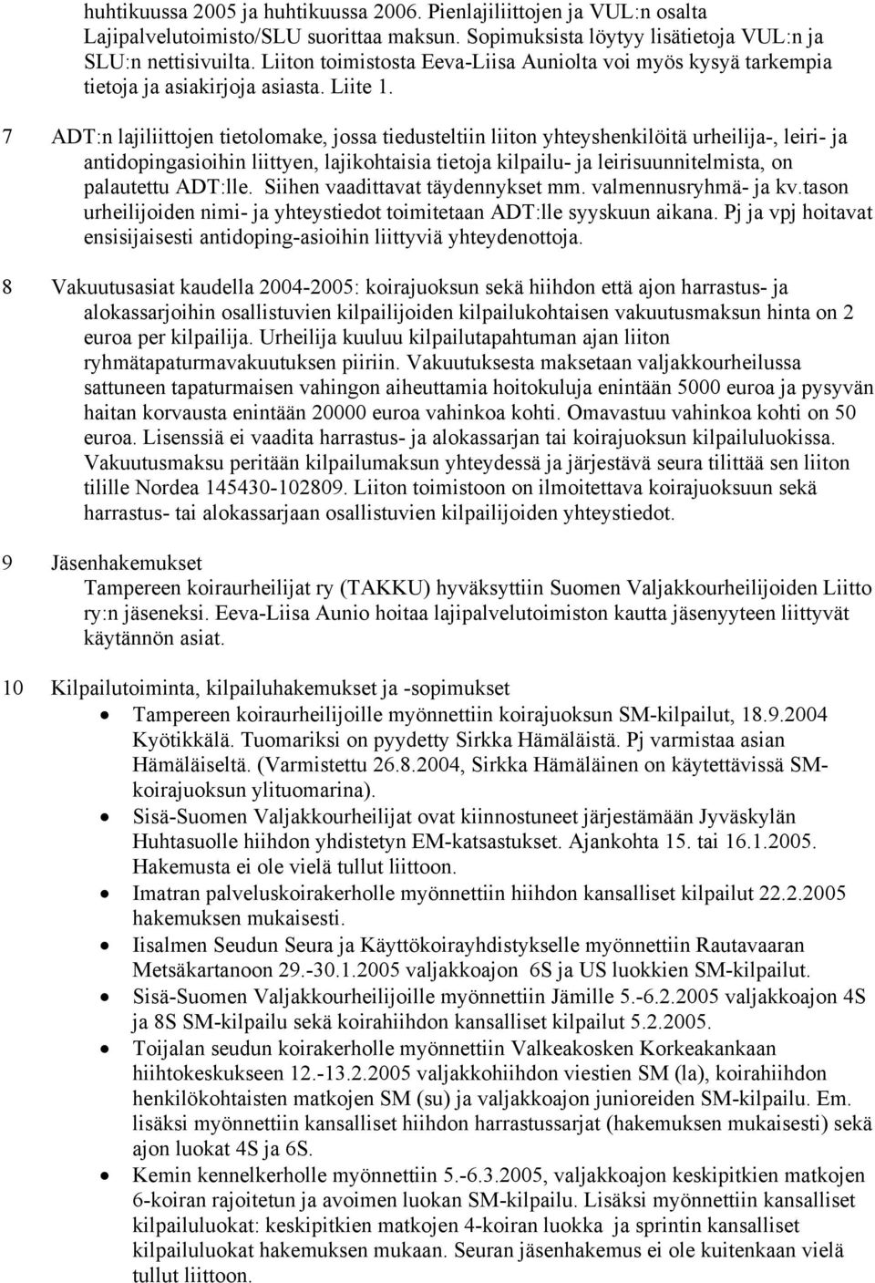 7 ADT:n lajiliittojen tietolomake, jossa tiedusteltiin liiton yhteyshenkilöitä urheilija-, leiri- ja antidopingasioihin liittyen, lajikohtaisia tietoja kilpailu- ja leirisuunnitelmista, on palautettu