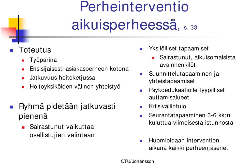 pidetään jatkuvasti pienenä Sairastunut vaikuttaa osallistujien valintaan Yksilölliset tapaamiset Sairastunut, aikuisomaisista