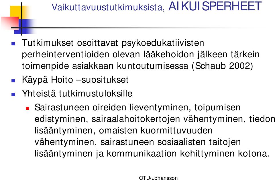 tutkimustuloksille Sairastuneen oireiden lieventyminen, toipumisen edistyminen, sairaalahoitokertojen vähentyminen,