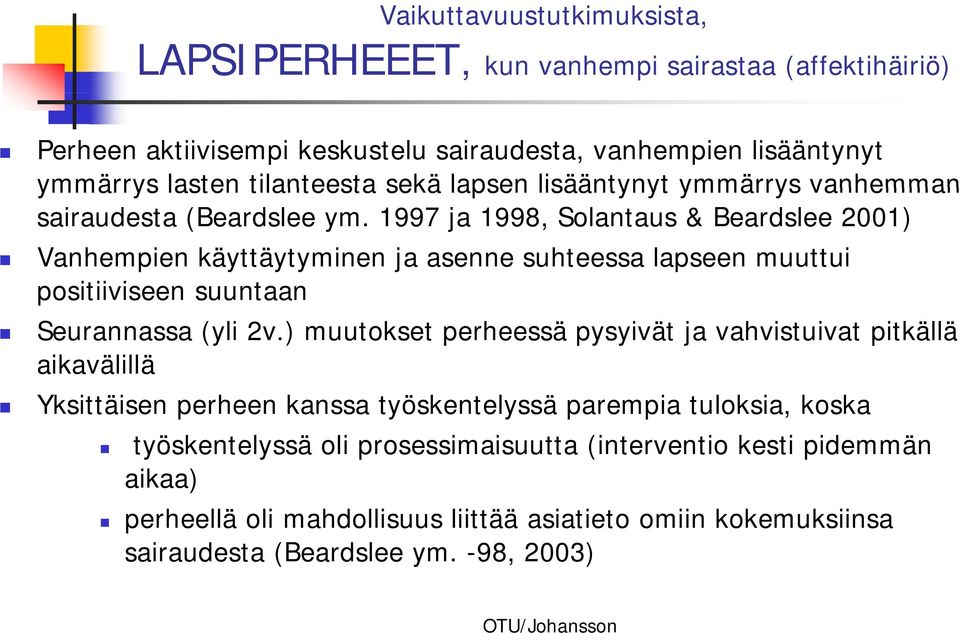 1997 ja 1998, Solantaus & Beardslee 2001) Vanhempien käyttäytyminen ja asenne suhteessa lapseen muuttui positiiviseen i suuntaan Seurannassa (yli 2v.