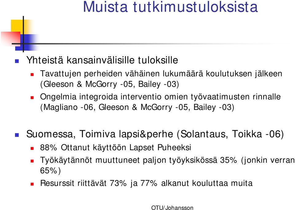 Gleeson & McGorry -05, Bailey -03) Suomessa, Toimiva lapsi&perhe (Solantaus, Toikka -06) 88% Ottanut käyttöön Lapset