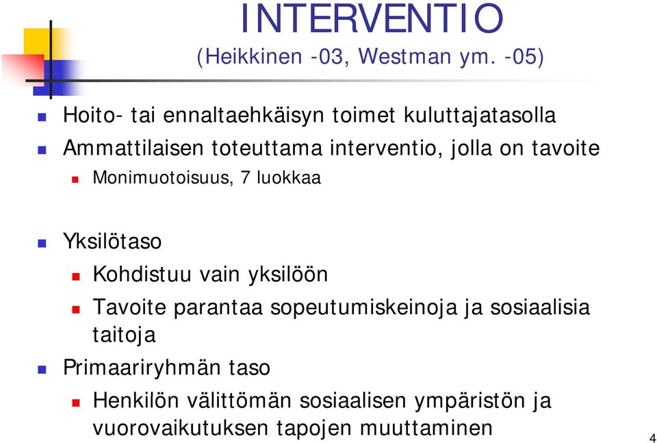 interventio, i jolla on tavoite Monimuotoisuus, 7 luokkaa Yksilötaso Kohdistuu vain yksilöön