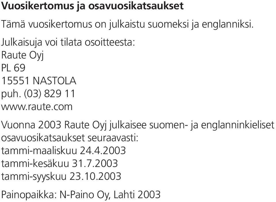 com Vuonna 2003 Raute Oyj julkaisee suomen- ja englanninkieliset osavuosikatsaukset seuraavasti: