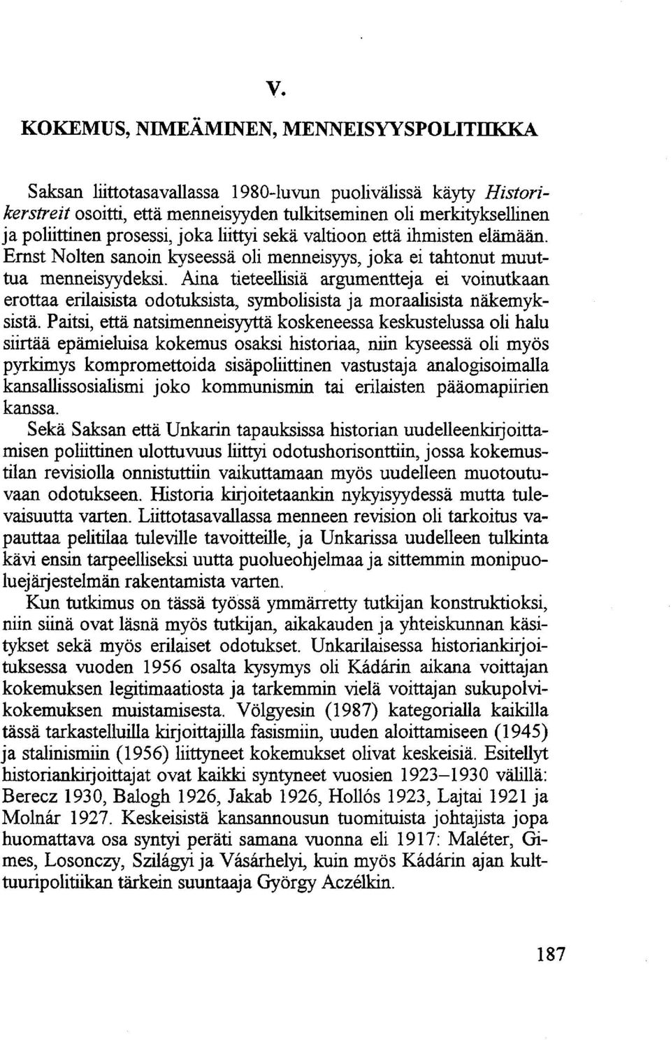 Aina tieteellisiä argumentteja ei voinutkaan erottaa erilaisista odotuksista, symbolisista ja moraalisista näkemyksistä.