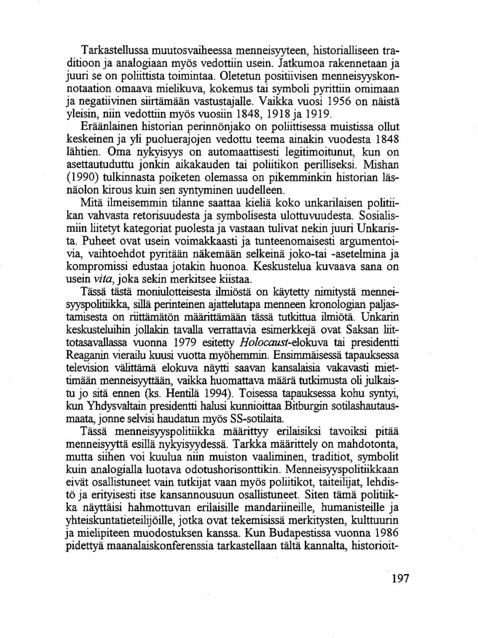 Vaikka vuosi 1956 on näistä yleisin, niin vedottiin myös vuosiin 1848, 1918 ja 1919.