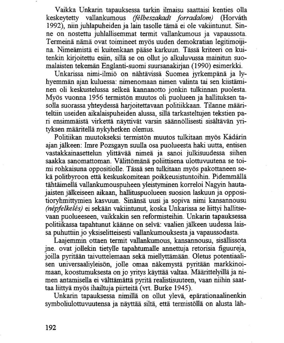 Tässä kriteeri on kuitenkin kirjoitettu esiin, sillä se on ollut jo alkuluvussa mainitun suomalaisten tekemän Englanti-suomi suursanakirjan (1990) esimerkki.