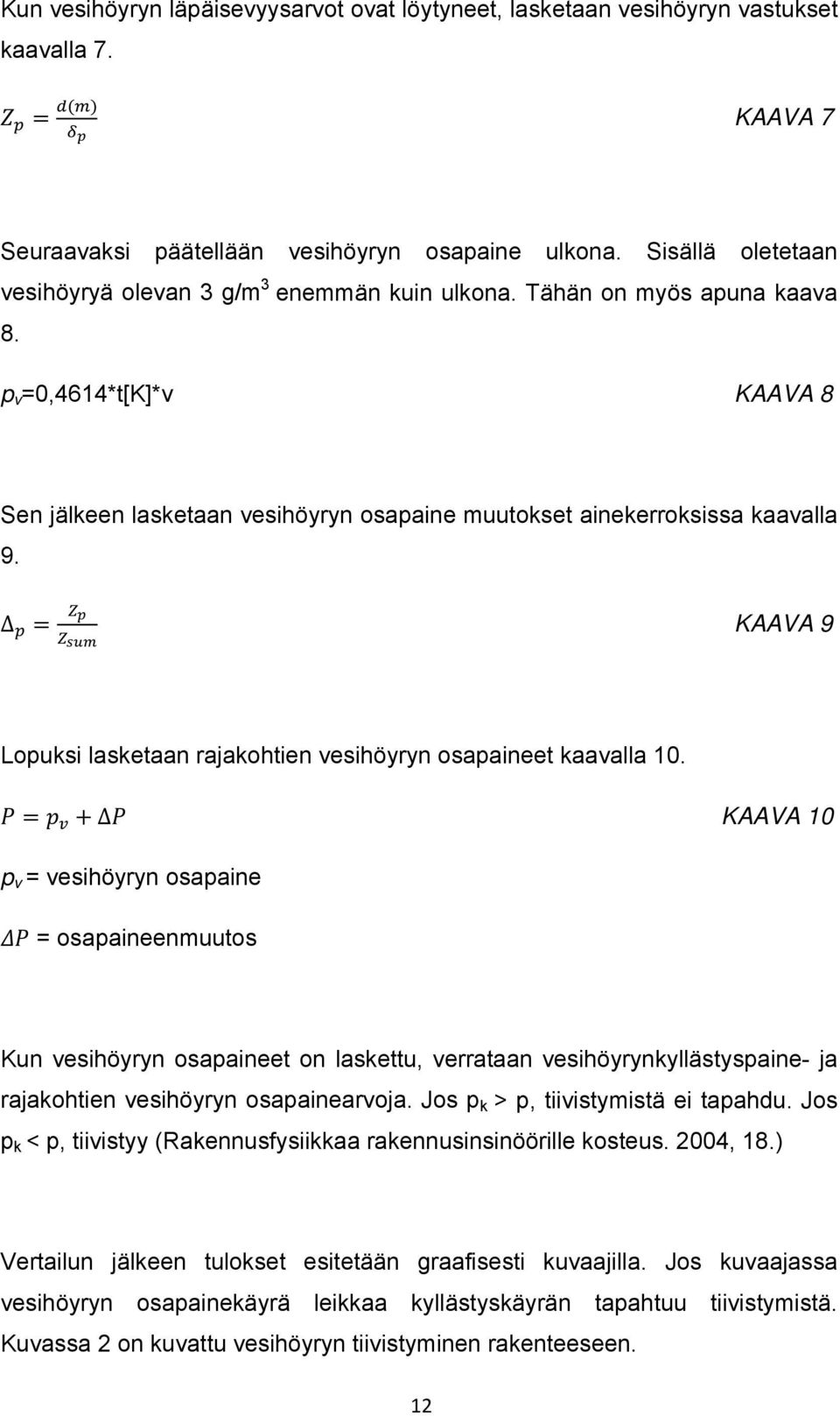 Δ KAAVA 9 Lopuksi lasketaan rajakohtien vesihöyryn osapaineet kaavalla 10.