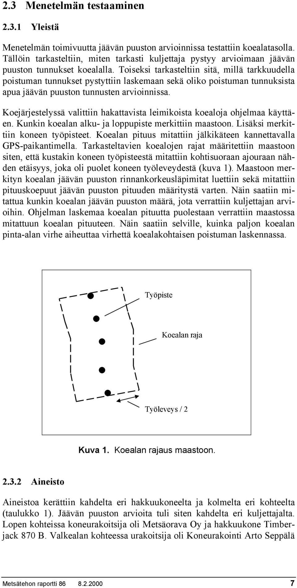 Toiseksi tarkasteltiin sitä, millä tarkkuudella poistuman tunnukset pystyttiin laskemaan sekä oliko poistuman tunnuksista apua jäävän puuston tunnusten arvioinnissa.