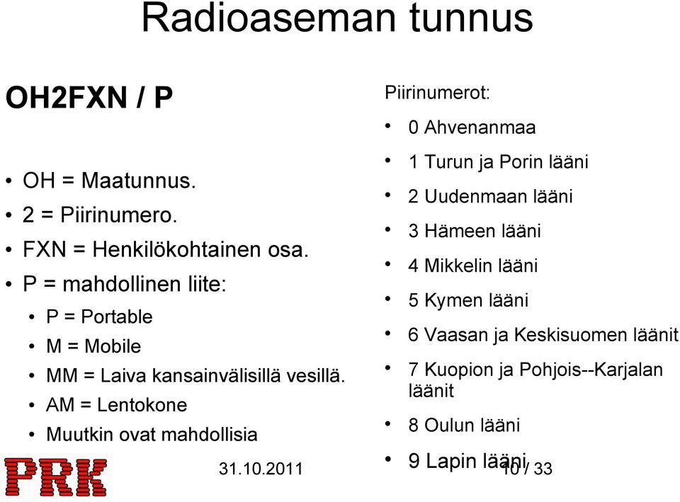 AM = Lentokone Muutkin ovat mahdollisia 1 Turun ja Porin lääni 2 Uudenmaan lääni 3 Hämeen lääni 4 Mikkelin