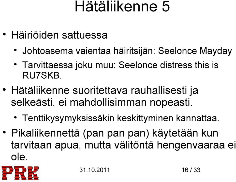 Hätäliikenne suoritettava rauhallisesti ja selkeästi, ei mahdollisimman nopeasti.