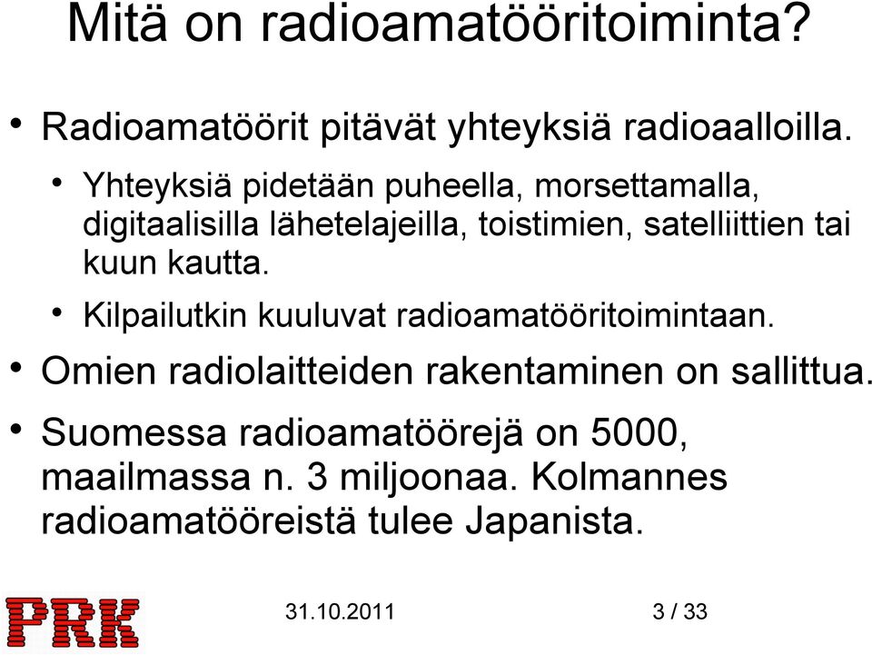 kuun kautta. Kilpailutkin kuuluvat radioamatööritoimintaan.