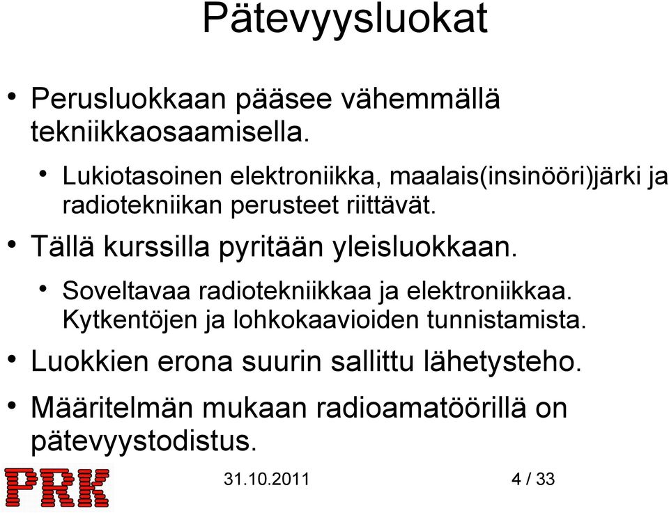 Tällä kurssilla pyritään yleisluokkaan. Soveltavaa radiotekniikkaa ja elektroniikkaa.