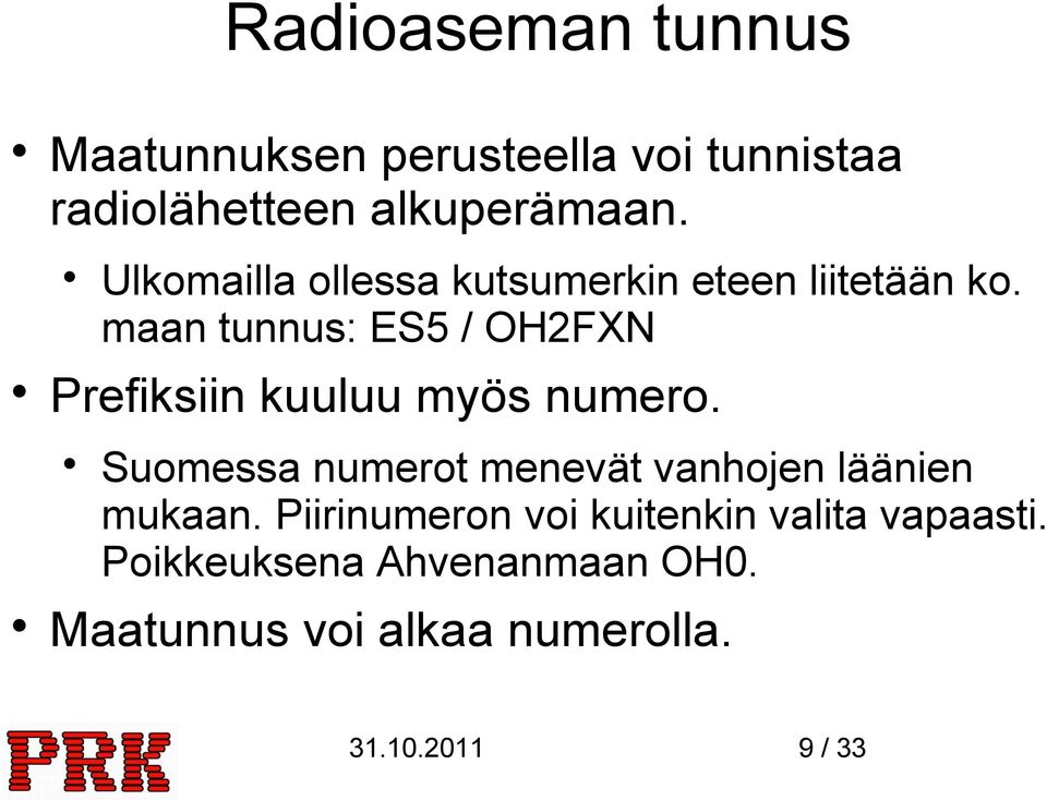 maan tunnus: ES5 / OH2FXN Prefiksiin kuuluu myös numero.