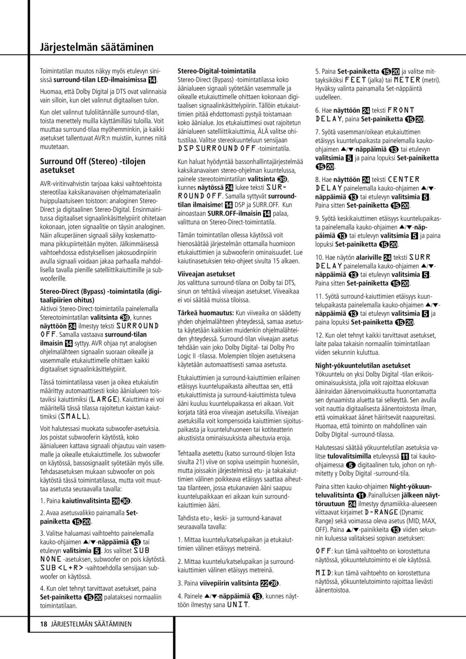 Voit muuttaa surround-tilaa myöhemkin, ja kaikki asetukset tallentuvat AVR:n muistiin, kunnes niitä muutetaan.