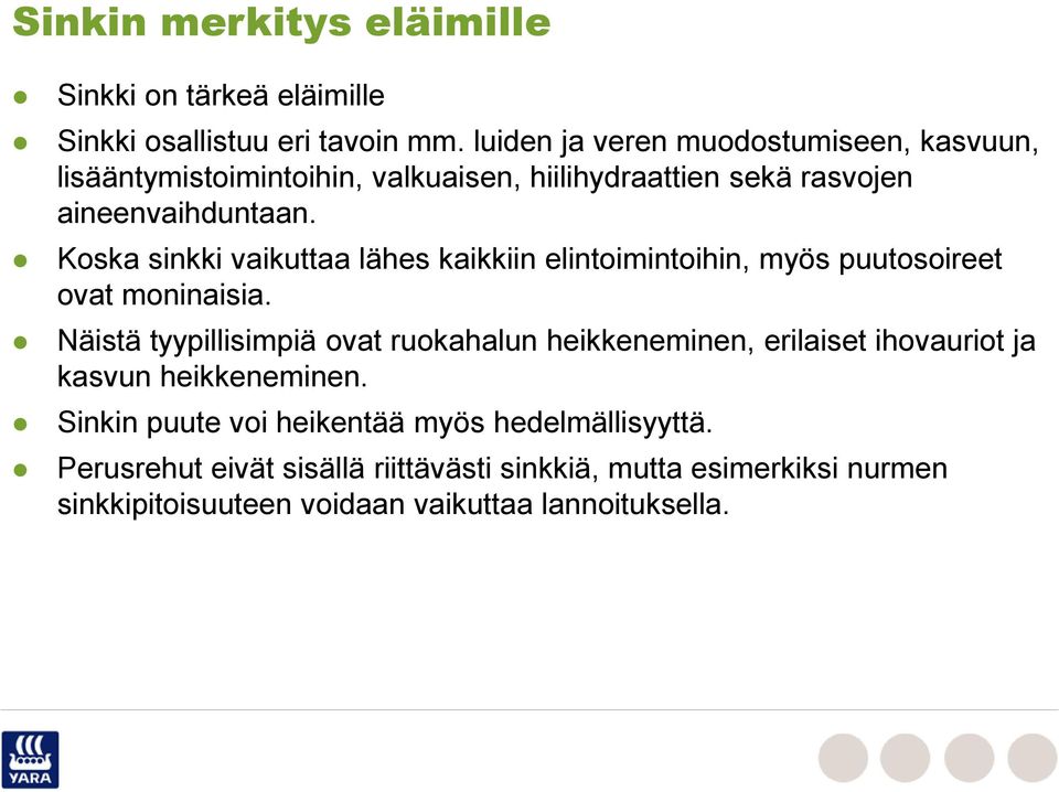 Koska sinkki vaikuttaa lähes kaikkiin elintoimintoihin, myös puutosoireet ovat moninaisia.