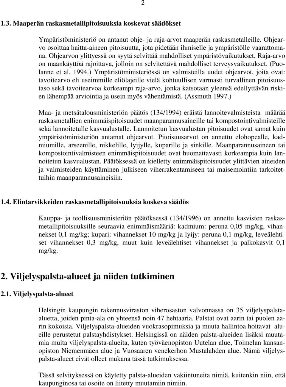 Raja-arvo on maankäyttöä rajoittava, jolloin on selvitettävä mahdolliset terveysvaikutukset. (Puolanne et al. 1994.