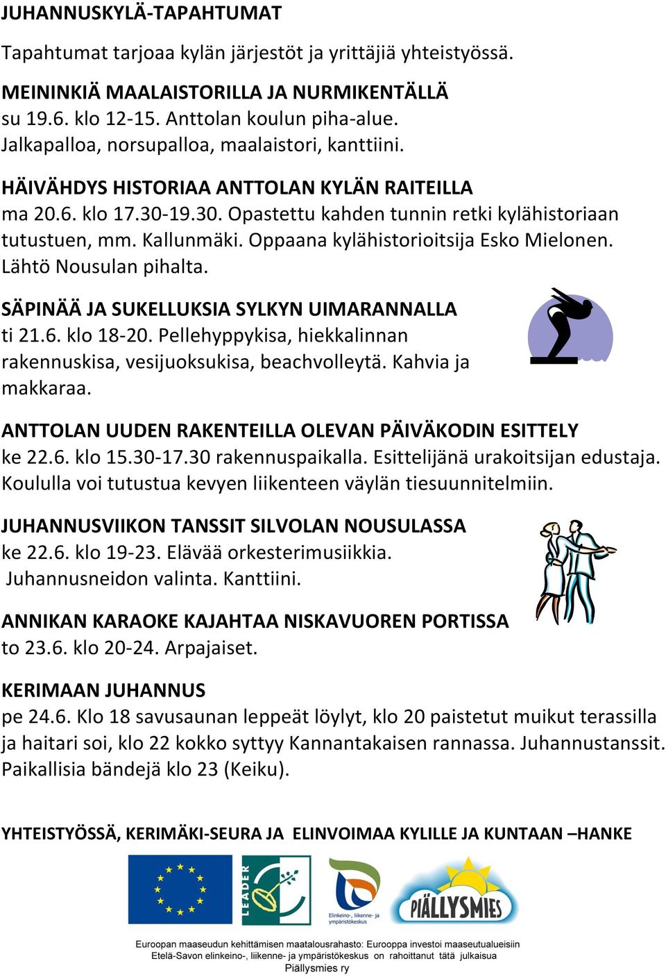 Oppaana kylähistorioitsija Esko Mielonen. Lähtö Nousulan pihalta. SÄPINÄÄ JA SUKELLUKSIA SYLKYN UIMARANNALLA ti 21.6. klo 18-20.