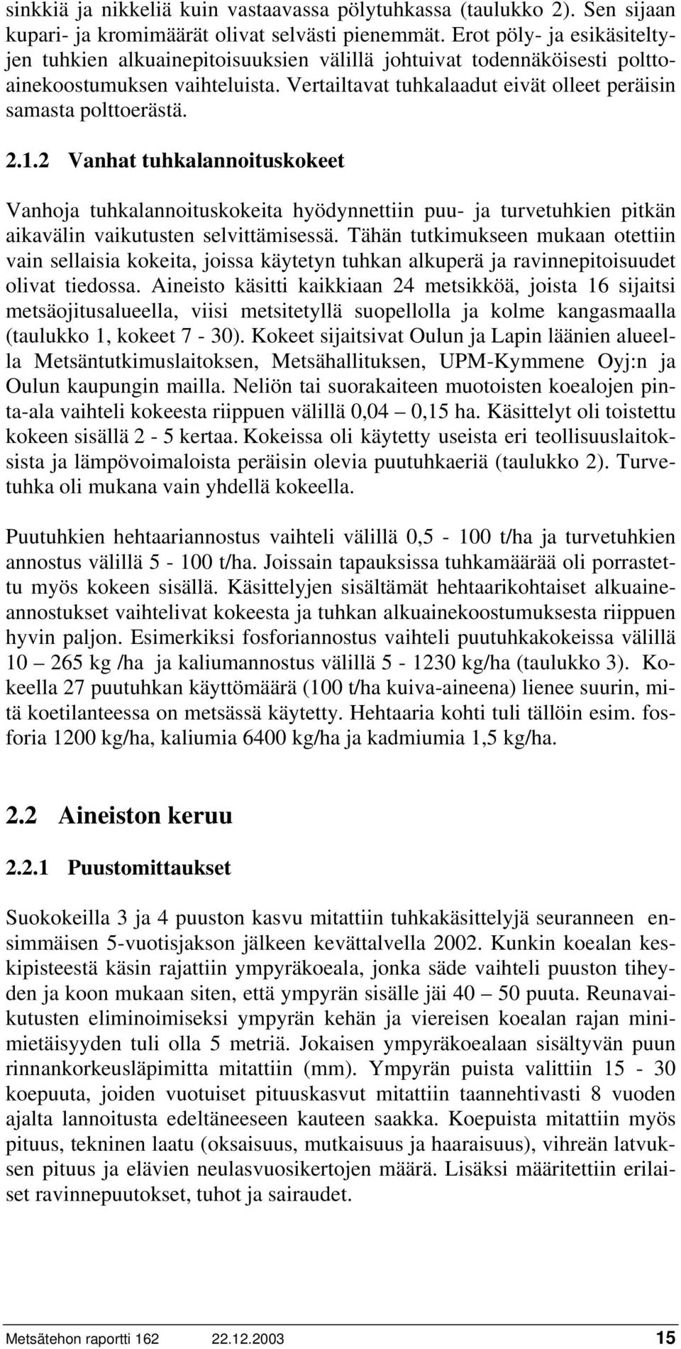 2.1.2 Vanhat tuhkalannoituskokeet Vanhoja tuhkalannoituskokeita hyödynnettiin puu- ja turvetuhkien pitkän aikavälin vaikutusten selvittämisessä.