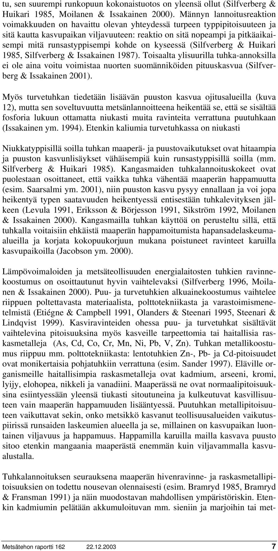runsastyppisempi kohde on kyseessä (Silfverberg & Huikari 1985, Silfverberg & Issakainen 1987).