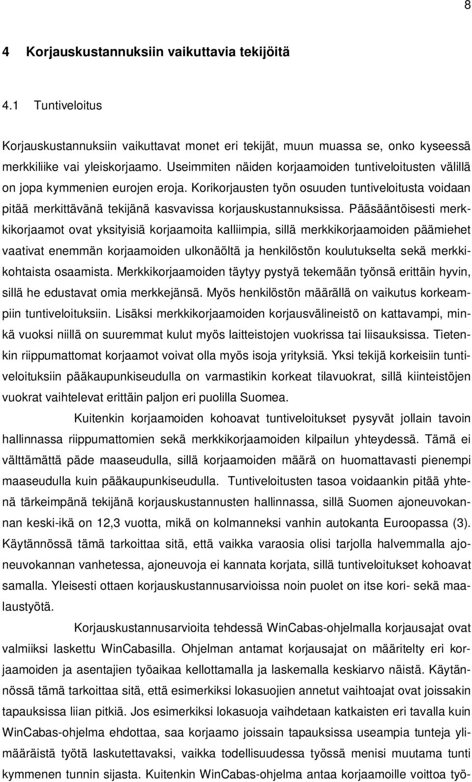 Korikorjausten työn osuuden tuntiveloitusta voidaan pitää merkittävänä tekijänä kasvavissa korjauskustannuksissa.