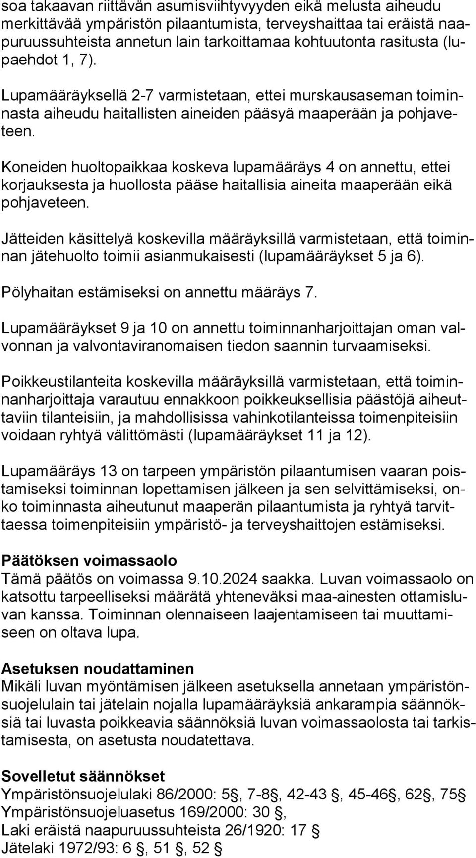 Koneiden huoltopaikkaa koskeva lupamääräys 4 on annettu, ettei kor jauk ses ta ja huollosta pääse haitallisia aineita maaperään eikä poh ja ve teen.