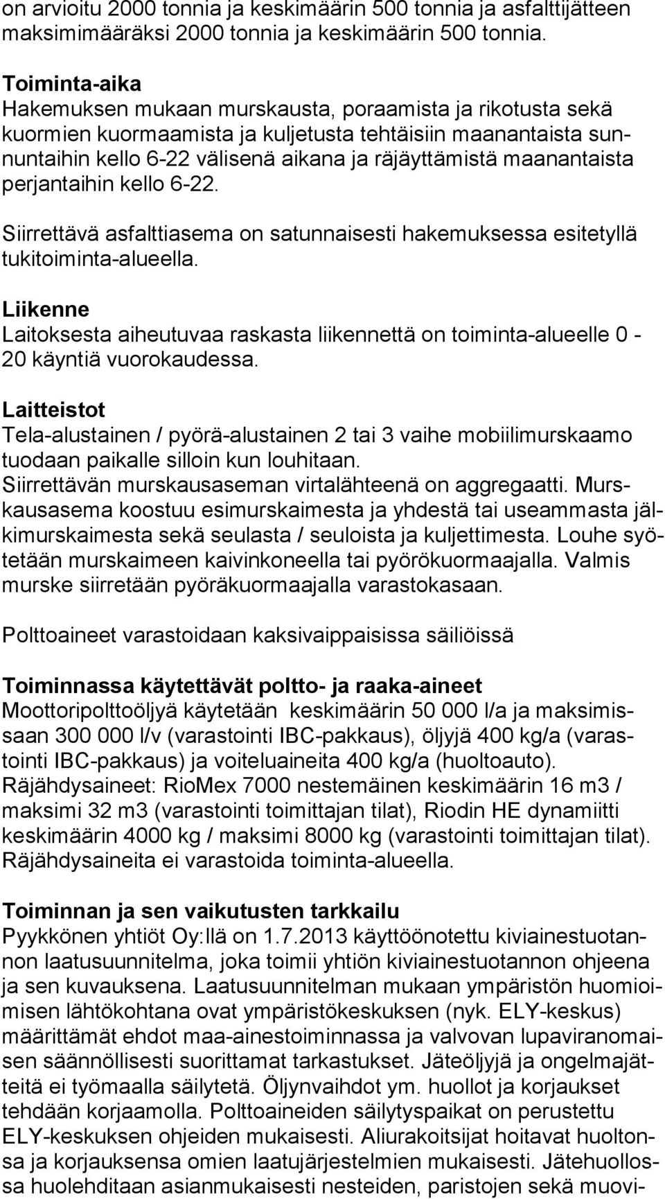 maanantaista per jan tai hin kello 6-22. Siirrettävä asfalttiasema on satunnaisesti hakemuksessa esitetyllä tu ki toi min ta-alu eel la.