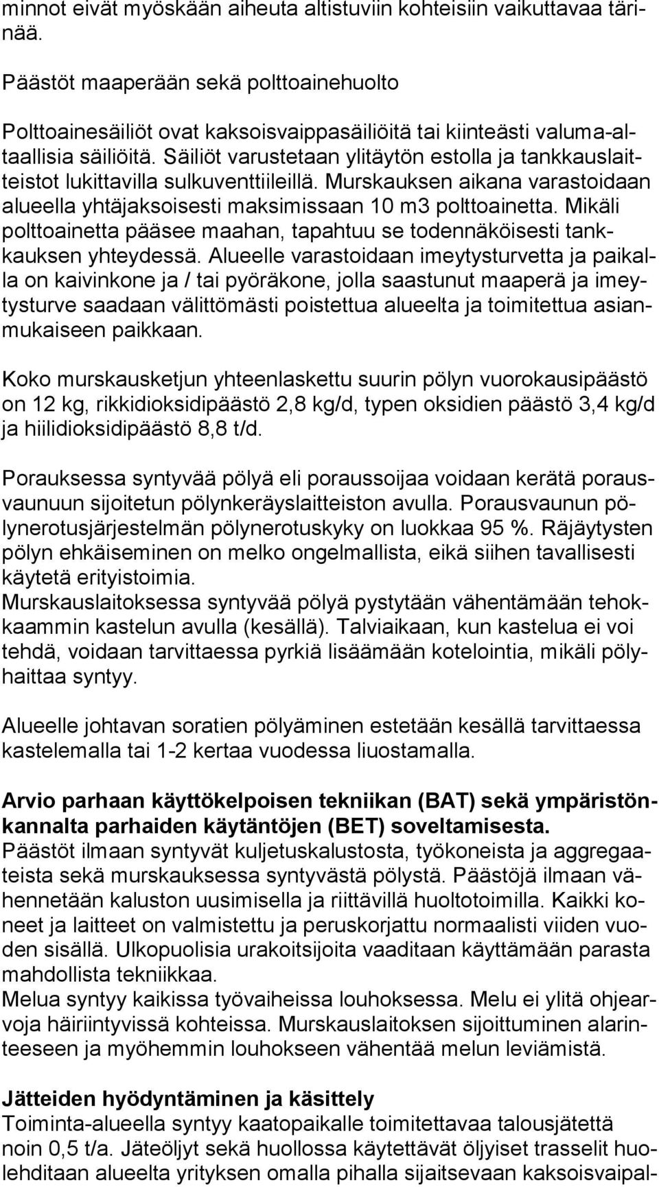 Säiliöt varustetaan ylitäytön estolla ja tank kaus laitteis tot lukittavilla sulkuventtiileillä. Murskauksen aikana varastoidaan alu eel la yhtäjaksoisesti maksimissaan 10 m3 polttoainetta.