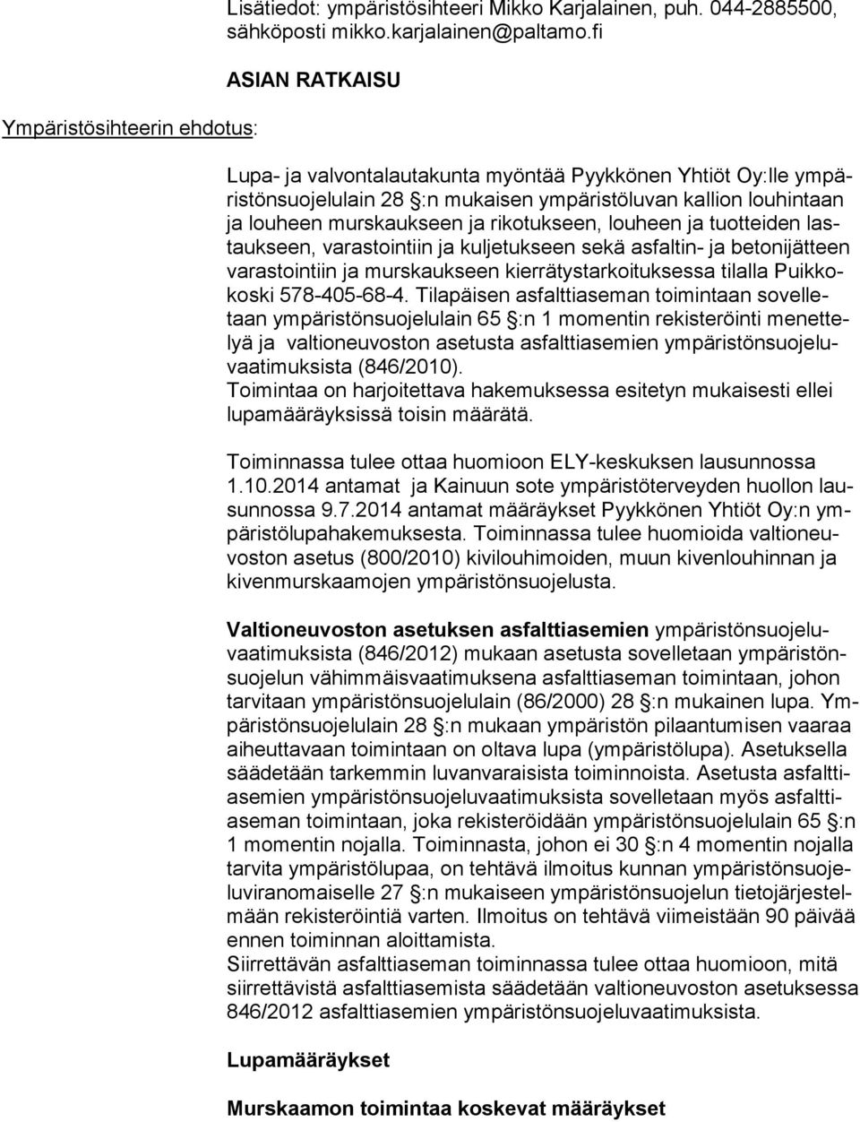 seen, louheen ja tuotteiden lastauk seen, varastointiin ja kul je tuk seen sekä asfaltin- ja betonijätteen va ras toin tiin ja murskaukseen kier rä tys tar koi tuk ses sa tilalla Puik kokos ki