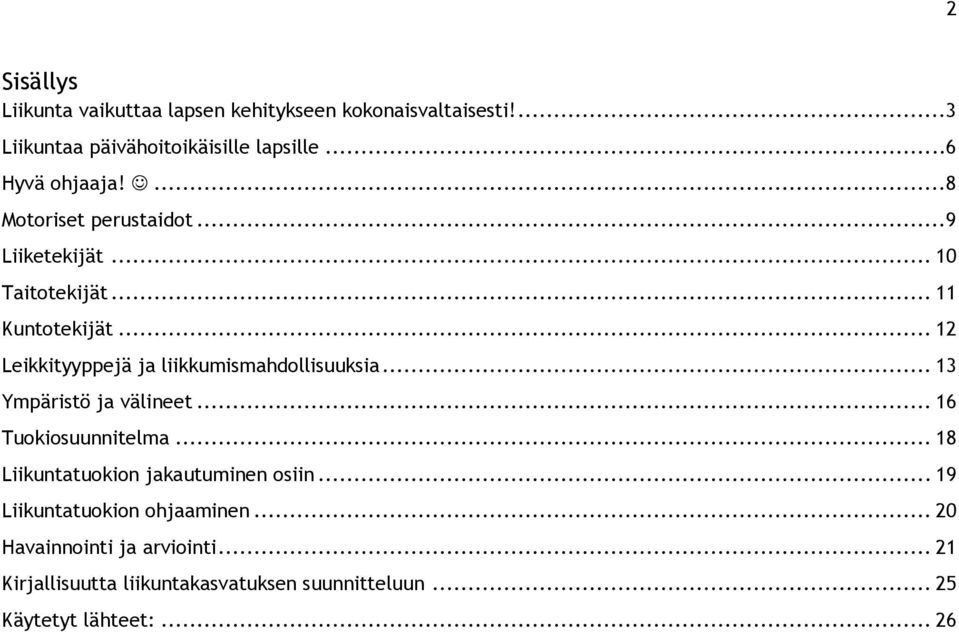 .. 12 Leikkityyppejä ja liikkumismahdollisuuksia... 13 Ympäristö ja välineet... 16 Tuokiosuunnitelma.