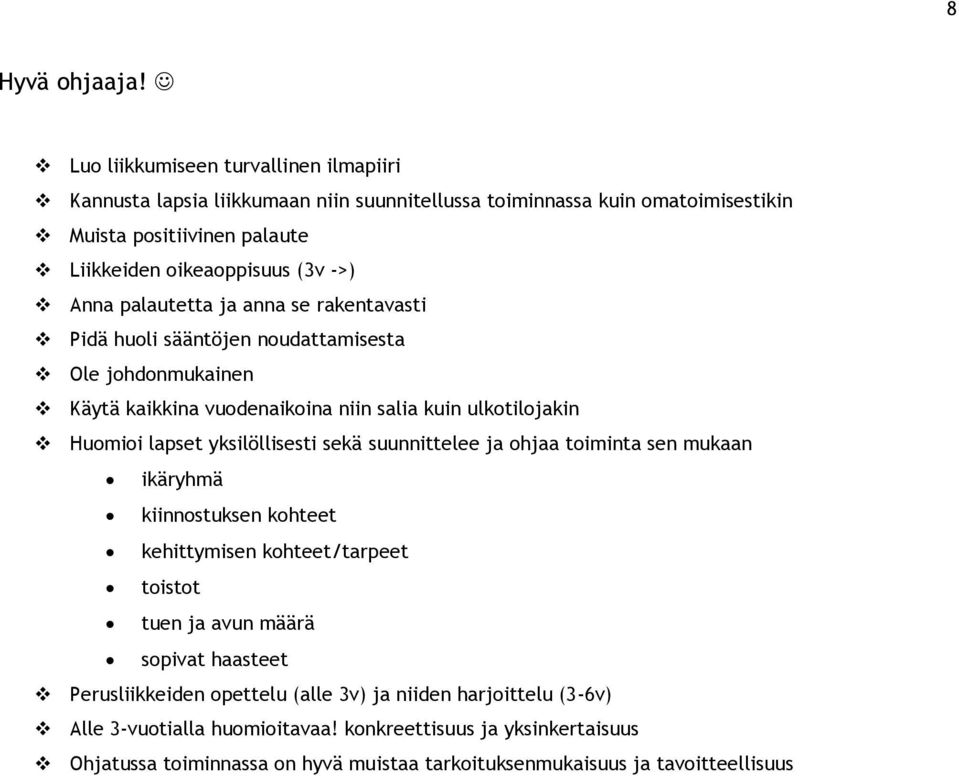 palautetta ja anna se rakentavasti Pidä huoli sääntöjen noudattamisesta Ole johdonmukainen Käytä kaikkina vuodenaikoina niin salia kuin ulkotilojakin Huomioi lapset yksilöllisesti sekä