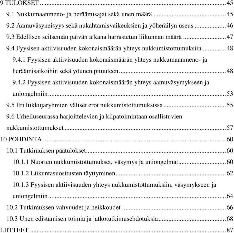 .. 48 9.4.2 Fyysisen aktiivisuuden kokonaismäärän yhteys aamuväsymykseen ja uniongelmiin... 53 9.5 Eri liikkujaryhmien väliset erot nukkumistottumuksissa... 55 9.